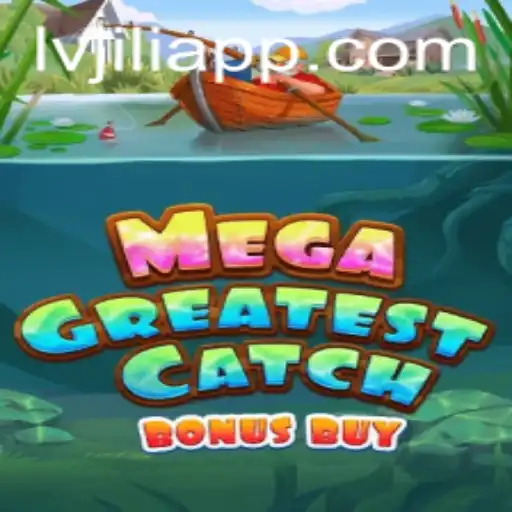 Experience the Thrill of MegaGreatestCatchBonusBuy at LVJILI.COM